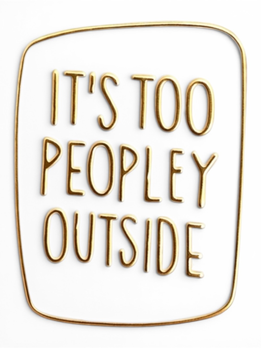It’s Too Peopley Outside Enamel Pin Funny Introvert White Gold NWT